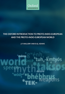 The Oxford Introduction to Proto-Indo-European and the Proto-Indo-European World - Mallory, J P, and Adams, D Q