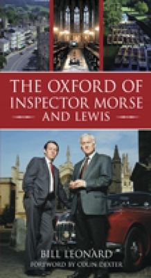 The Oxford of Inspector Morse and Lewis - Leonard, Bill, and Dexter, Colin (Foreword by)