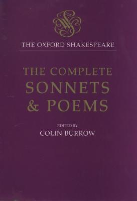 The Oxford Shakespeare: The Complete Sonnets and Poems - Shakespeare, William, and Burrow, Colin (Editor)