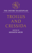 The Oxford Shakespeare: Troilus and Cressida