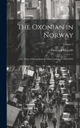 The Oxonian in Norway: Or, Notes of Excursions in That Country in 1854-1855; Volume 2