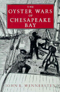 The Oyster Wars of Chesapeake Bay - Wennersten, John R, Professor