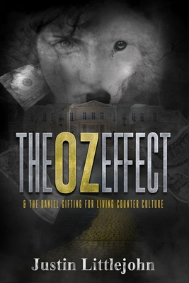 The OZ Effect: & The Daniel Gifting For Living Counter Culture - Littlejohn, Justin Joel