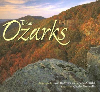 The Ozarks - Avetta, Scott R (Photographer), and Gurche, Charles (Photographer), and Gusewelle, Charles (Foreword by)