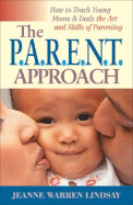 The P.A.R.E.N.T Approach: How to Teach Young Moms and Dads the Art and Skills of Parenting - Lindsay, Jeanne Warren
