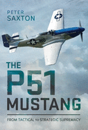 The P51 Mustang: From Tactical Superiority to Strategic Supremacy