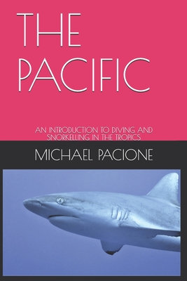 The Pacific: An Introduction to Diving and Snorkelling in the Tropics - Pacione, Michael