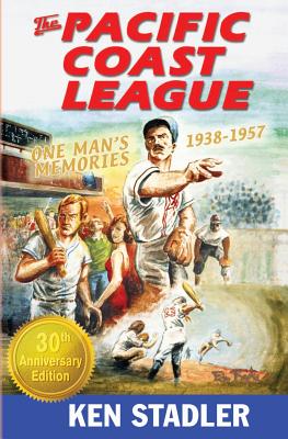 The Pacific Coast League: One Man's Memories 1938-1957 - Stadler, Ken