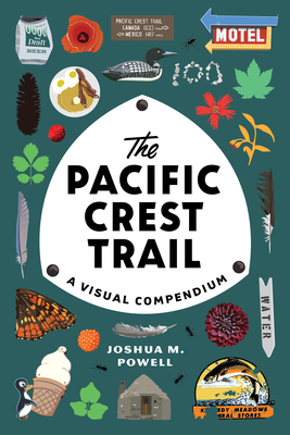 The Pacific Crest Trail: A Visual Compendium - Powell, Joshua M