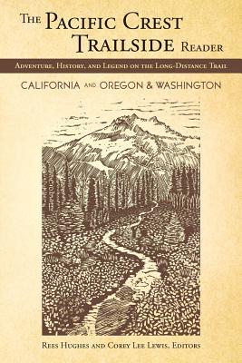 The Pacific Crest Trailside Reader, California: Adventure, History, and Legend on the Long-Distance Trail - Hughes, Rees