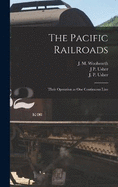 The Pacific Railroads: Their Operation as One Continuous Line