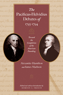 The Pacificus-Helvidius Debates of 1793-1794: Toward the Completion of the American Founding