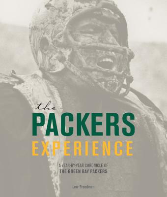 The Packers Experience: A Year-by-Year Chronicle of the Green Bay Packers - Freedman, Lew