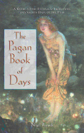 The Pagan Book of Days: A Guide to the Festivals, Traditions, and Sacred Days of the Year