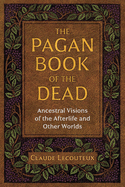 The Pagan Book of the Dead: Ancestral Visions of the Afterlife and Other Worlds