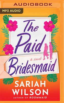 The Paid Bridesmaid - Wilson, Sariah, and Naughton, Sarah (Read by)