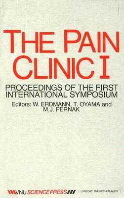 The Pain Clinic I: Proceedings of the First International Symposium, Delft, the Netherlands 31 May - 2 June 1984 - Erdmann (Editor), and Oyama (Editor), and Pernak (Editor)