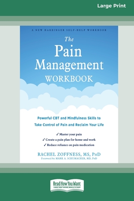 The Pain Management Workbook: Powerful CBT and Mindfulness Skills to Take Control of Pain and Reclaim Your Life [16pt Large Print Edition] - Zoffness, Rachel
