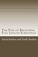 The Pain of Breathing: The Screen Play - Boulton, Noelle, and Hamley, Drew (Contributions by), and Boulton, David