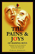 The Pains and Joys of Raising Boys: Preparing Our Boys for Manhood, Because a Boy Raised Wrong, Becomes the Wrong Man