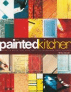 The Painted Kitchen: Over 60 Quick and Easy Ways to Transform Your Kitchen Cupboards