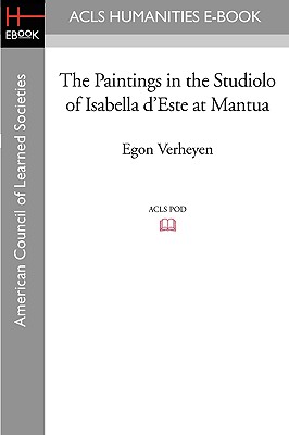 The Paintings in the Studiolo of Isabella d'Este at Mantua - Verheyen, Egon, Professor