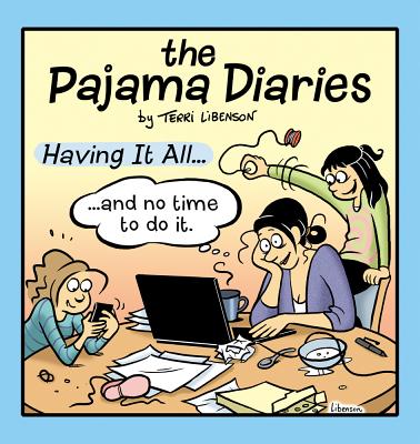 The Pajama Diaries: Having It All... and No Time to Do It - Libenson, Terri
