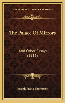 The Palace of Mirrors: And Other Essays (1911) - Thompson, Joseph Frank