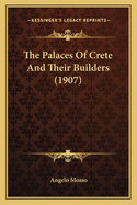 The Palaces Of Crete And Their Builders (1907)