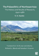 The Palaeolithic of Northeast Asia: The History and Results of Research in 1940-1980