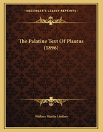 The Palatine Text of Plautus (1896)