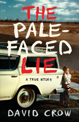 The Pale-Faced Lie: A True Story - Crow, David