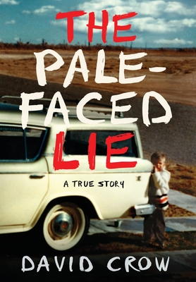 The Pale-Faced Lie: A True Story - Crow, David