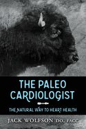 The Paleo Cardiologist: The Natural Way to Heart Health