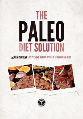 The Paleo Diet Solution - Chatham, John, and Chatham, MR John