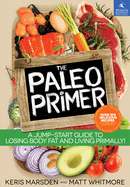 The Paleo Primer: A Jump-Start Guide to Losing Body Fat and Living Primally