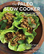 The Paleo Slow Cooker: Healthy, Gluten-free Meals the Easy Way