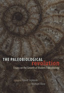 The Paleobiological Revolution: Essays on the Growth of Modern Paleontology