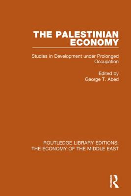 The Palestinian Economy: Studies in Development Under Prolonged Occupation - Abed, George (Editor)