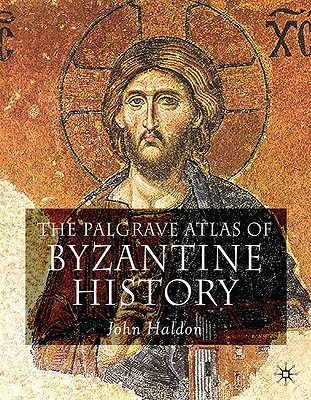 The Palgrave Atlas of Byzantine History - Haldon, J