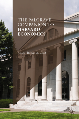 The Palgrave Companion to Harvard Economics - Cord, Robert A (Editor)