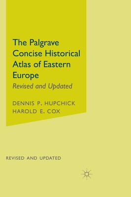 The Palgrave Concise Historical Atlas of Eastern Europe - Hupchick, D, and Cox, H