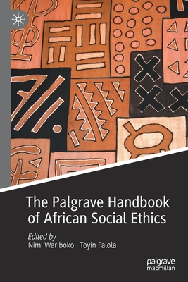 The Palgrave Handbook of African Social Ethics - Wariboko, Nimi (Editor), and Falola, Toyin (Editor)