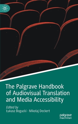 The Palgrave Handbook of Audiovisual Translation and Media Accessibility - Bogucki, Lukasz (Editor), and Deckert, Mikolaj (Editor)