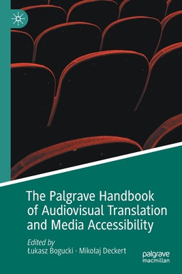 The Palgrave Handbook of Audiovisual Translation and Media Accessibility - Bogucki, Lukasz (Editor), and Deckert, Mikolaj (Editor)