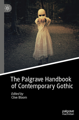 The Palgrave Handbook of Contemporary Gothic - Bloom, Clive (Editor)