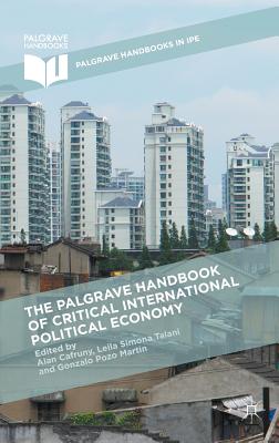 The Palgrave Handbook of Critical International Political Economy - Cafruny, Alan (Editor), and Talani, Leila Simona (Editor), and Pozo Martin, Gonzalo (Editor)