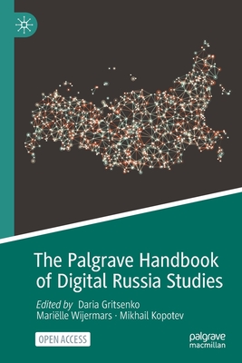 The Palgrave Handbook of Digital Russia Studies - Gritsenko, Daria (Editor), and Wijermars, Marille (Editor), and Kopotev, Mikhail (Editor)