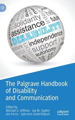 The Palgrave Handbook of Disability and Communication - Jeffress, Michael S. (Editor), and Cypher, Joy M. (Editor), and Ferris, Jim (Editor)