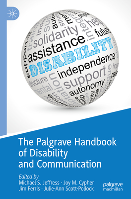 The Palgrave Handbook of Disability and Communication - Jeffress, Michael S. (Editor), and Cypher, Joy M. (Editor), and Ferris, Jim (Editor)